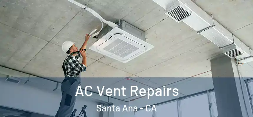 AC Vent Repairs Santa Ana - CA