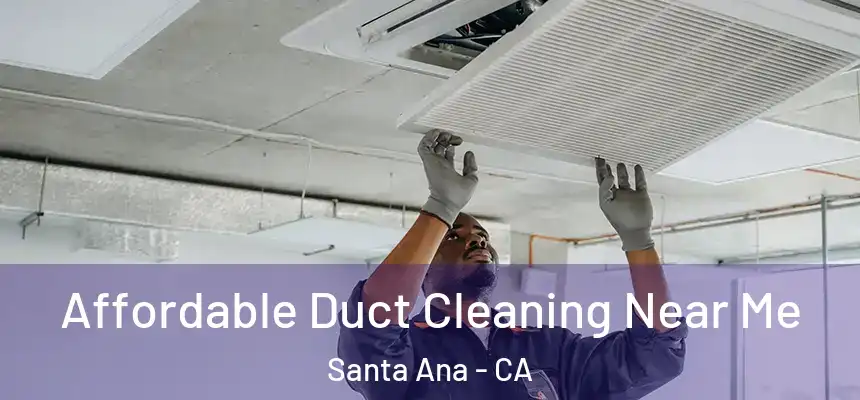 Affordable Duct Cleaning Near Me Santa Ana - CA