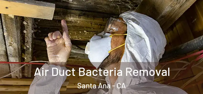 Air Duct Bacteria Removal Santa Ana - CA