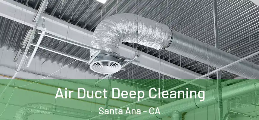Air Duct Deep Cleaning Santa Ana - CA