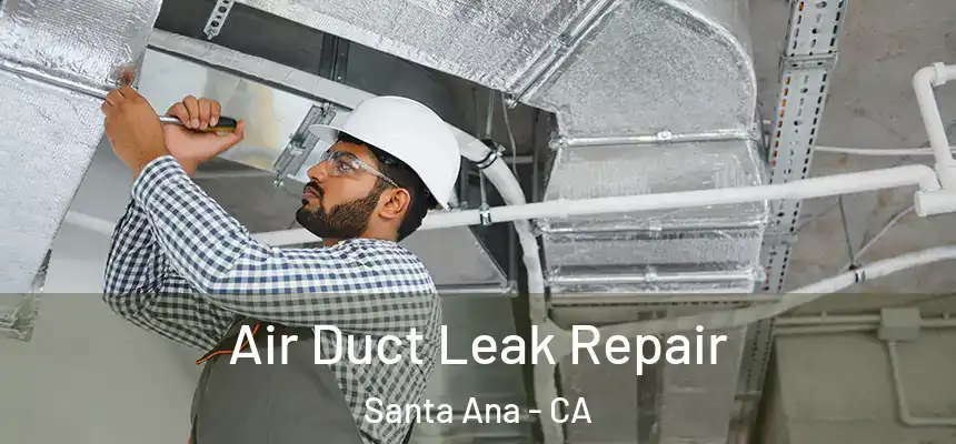 Air Duct Leak Repair Santa Ana - CA