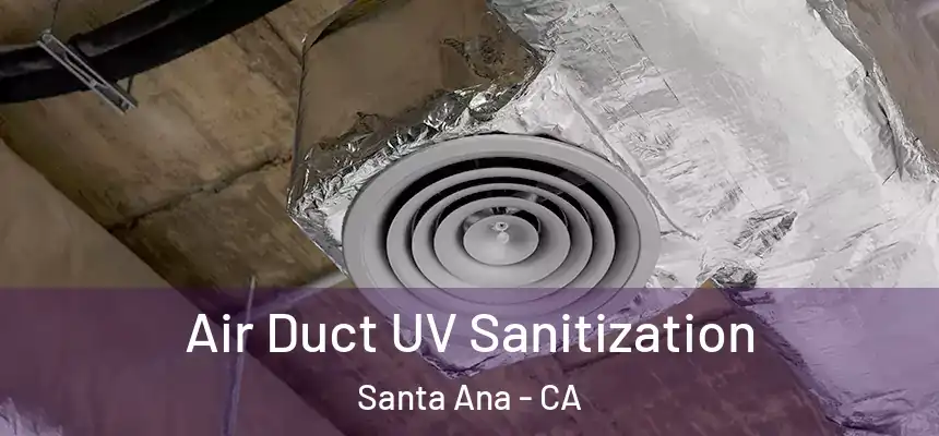Air Duct UV Sanitization Santa Ana - CA