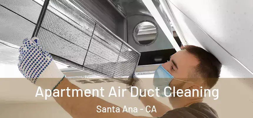 Apartment Air Duct Cleaning Santa Ana - CA