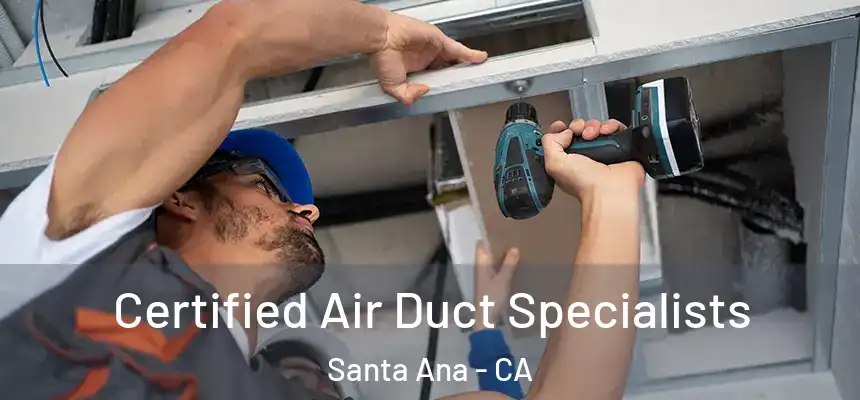 Certified Air Duct Specialists Santa Ana - CA