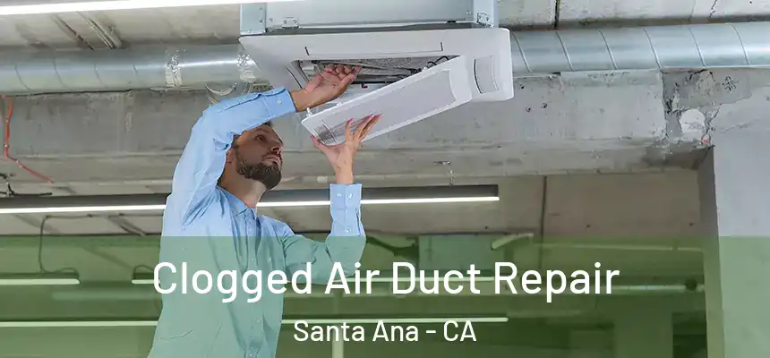 Clogged Air Duct Repair Santa Ana - CA