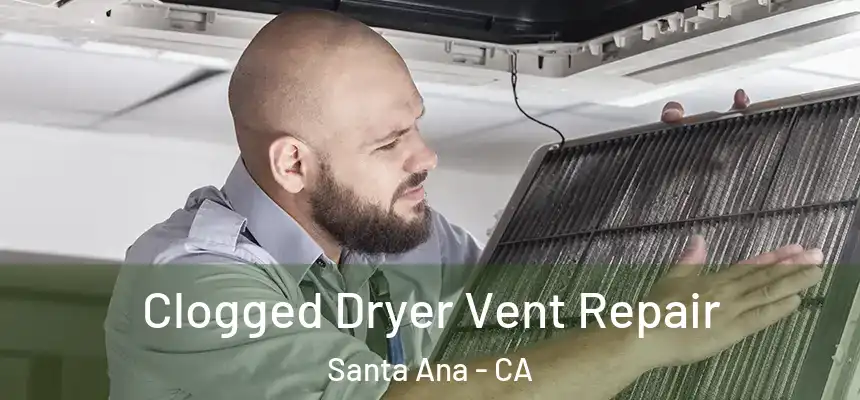 Clogged Dryer Vent Repair Santa Ana - CA