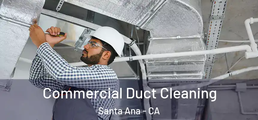 Commercial Duct Cleaning Santa Ana - CA
