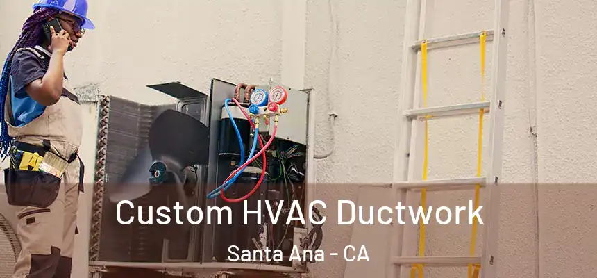 Custom HVAC Ductwork Santa Ana - CA