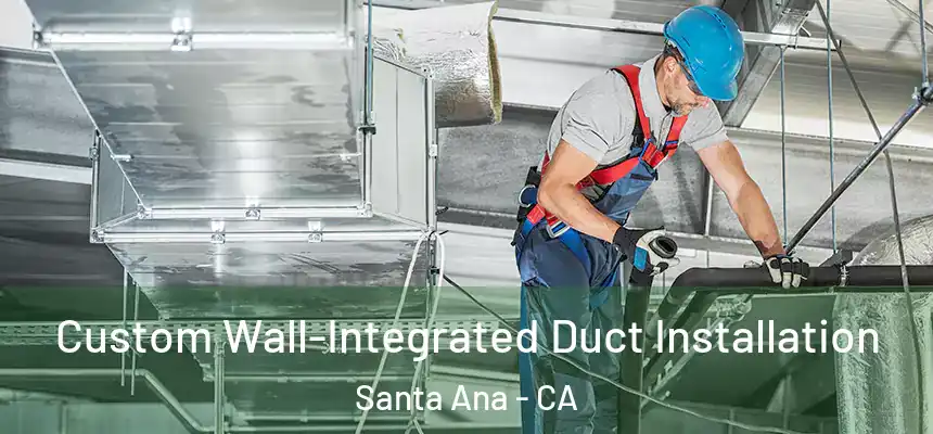 Custom Wall-Integrated Duct Installation Santa Ana - CA