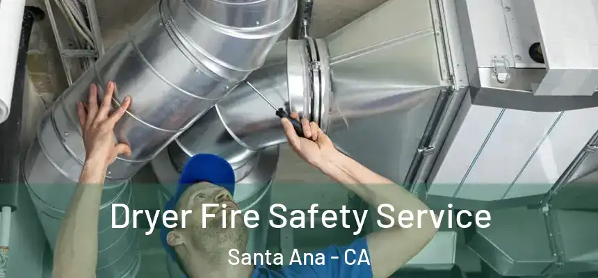 Dryer Fire Safety Service Santa Ana - CA