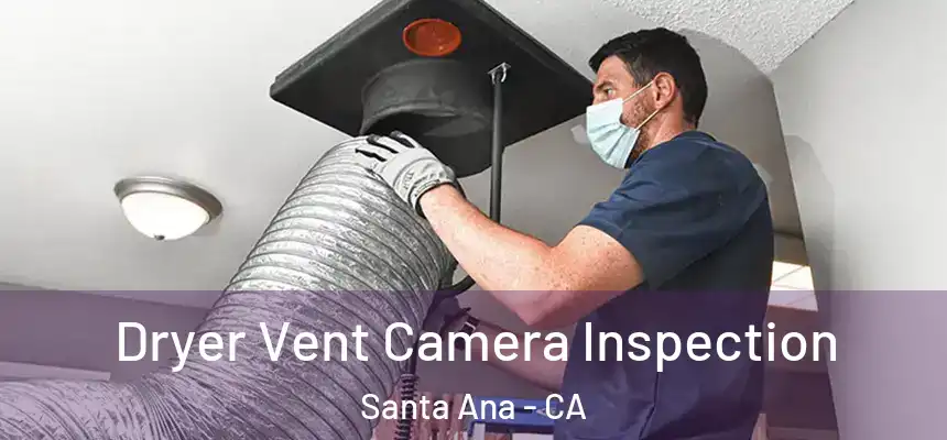 Dryer Vent Camera Inspection Santa Ana - CA