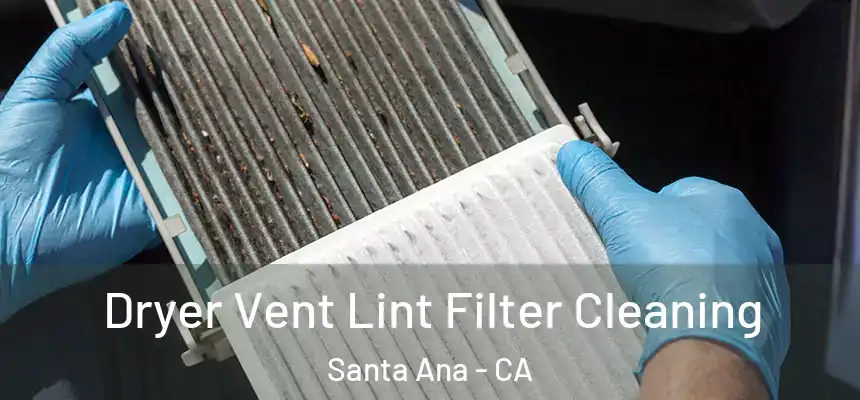 Dryer Vent Lint Filter Cleaning Santa Ana - CA
