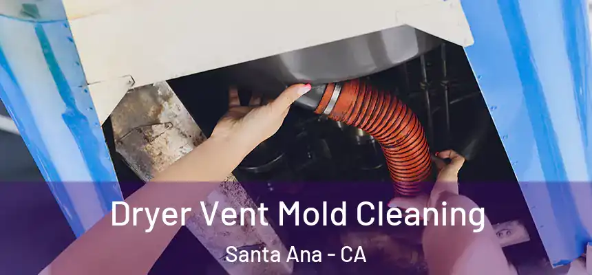 Dryer Vent Mold Cleaning Santa Ana - CA