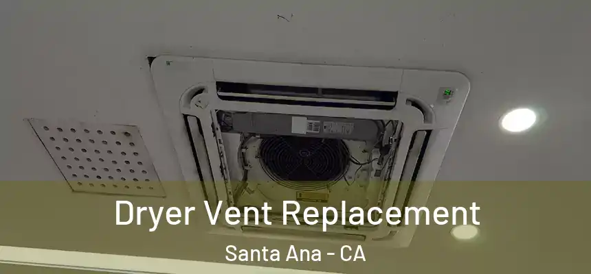 Dryer Vent Replacement Santa Ana - CA