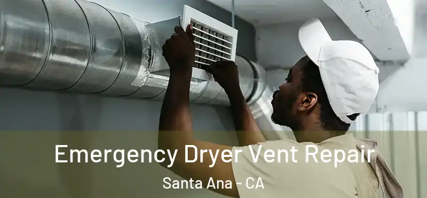 Emergency Dryer Vent Repair Santa Ana - CA