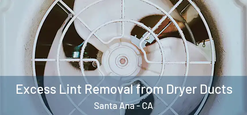 Excess Lint Removal from Dryer Ducts Santa Ana - CA