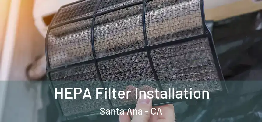 HEPA Filter Installation Santa Ana - CA