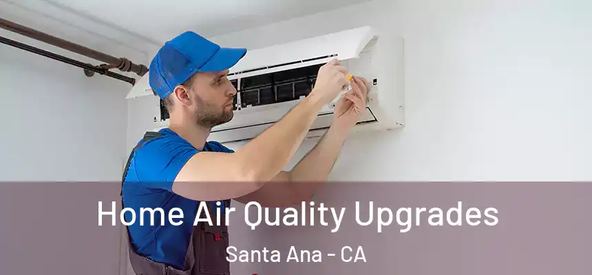 Home Air Quality Upgrades Santa Ana - CA