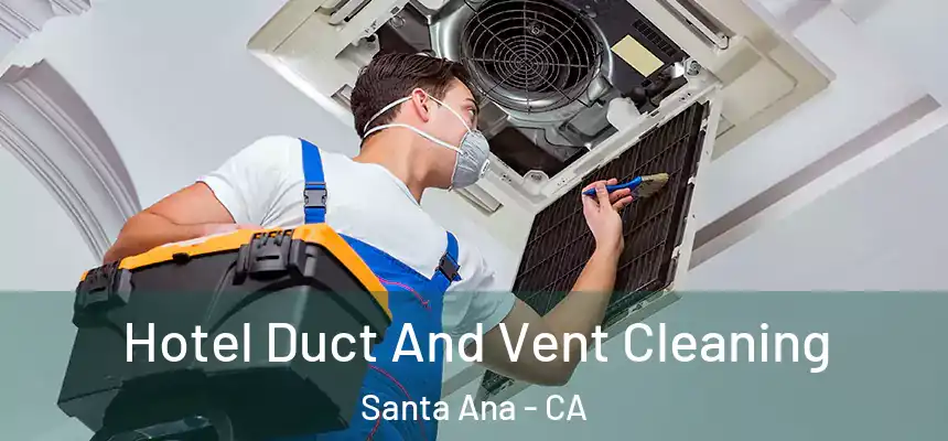 Hotel Duct And Vent Cleaning Santa Ana - CA
