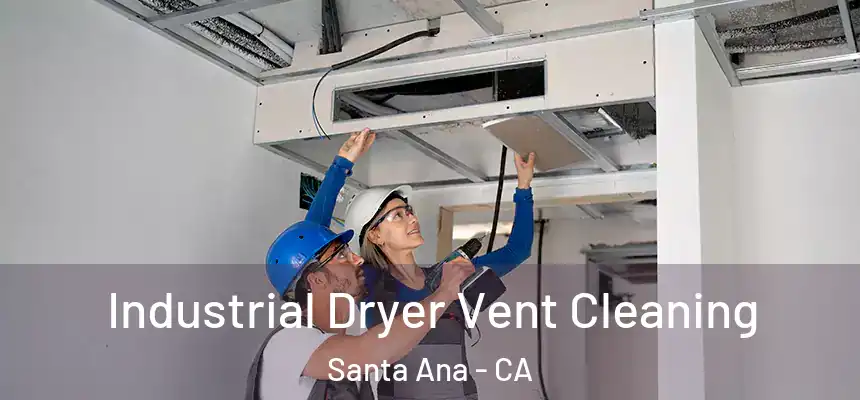 Industrial Dryer Vent Cleaning Santa Ana - CA