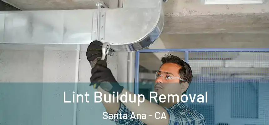 Lint Buildup Removal Santa Ana - CA