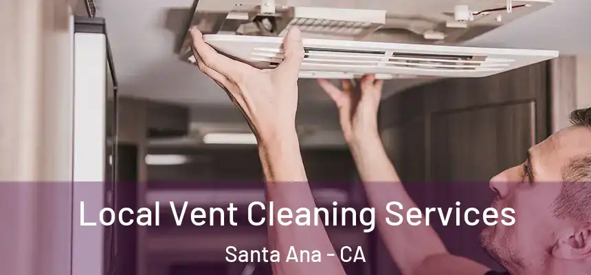 Local Vent Cleaning Services Santa Ana - CA