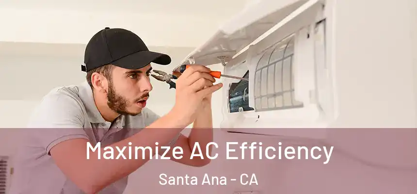 Maximize AC Efficiency Santa Ana - CA