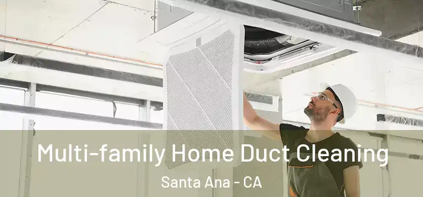 Multi-family Home Duct Cleaning Santa Ana - CA