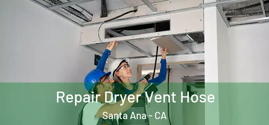 Repair Dryer Vent Hose Santa Ana - CA
