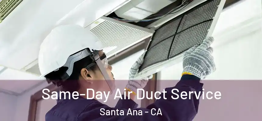 Same-Day Air Duct Service Santa Ana - CA