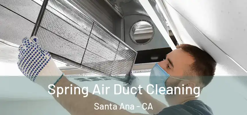 Spring Air Duct Cleaning Santa Ana - CA
