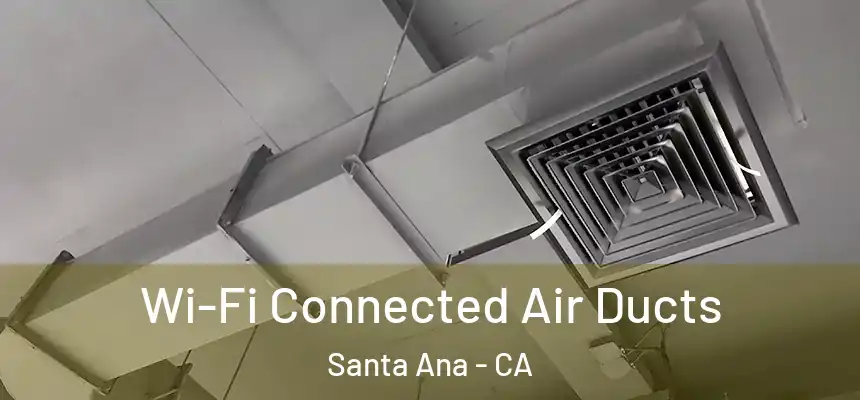 Wi-Fi Connected Air Ducts Santa Ana - CA